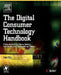The Digital Consumer Technology Handbook: A Comprehensive Guide to Devices, Standards, Future Directions, and Programmable Logic Solutions by Amit Dhir