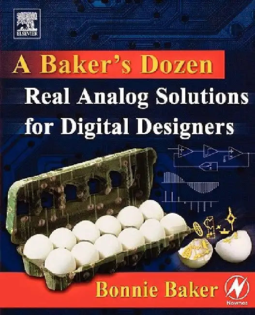 A Baker's Dozen: Real Analog Solutions for Digital Designers by Bonnie Baker