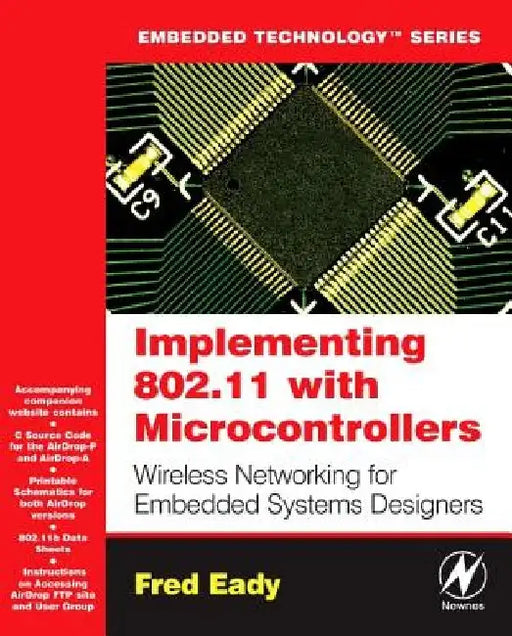 Implementing 802.11 with Microcontrollers: Wireless Networking for Embedded Systems Designers by Fred Eady