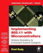 Implementing 802.11 with Microcontrollers: Wireless Networking for Embedded Systems Designers by Fred Eady