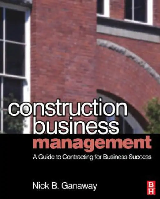 Construction Business Management by Nick B. Ganaway