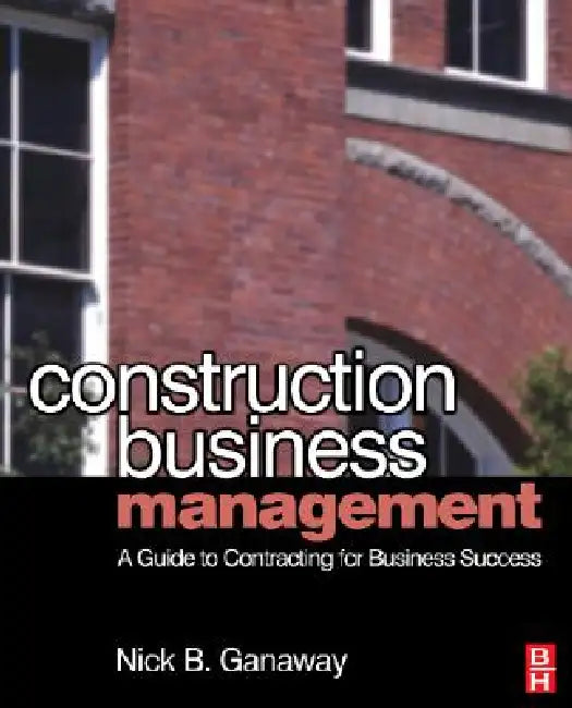 Construction Business Management by Nick B. Ganaway