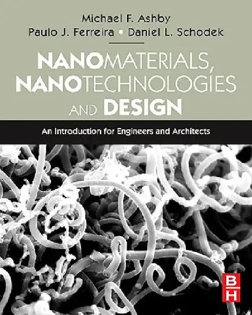 Nanomaterials, Nanotechnologies and Design: An Introduction for Engineers and Architects by Daniel L. Schodek