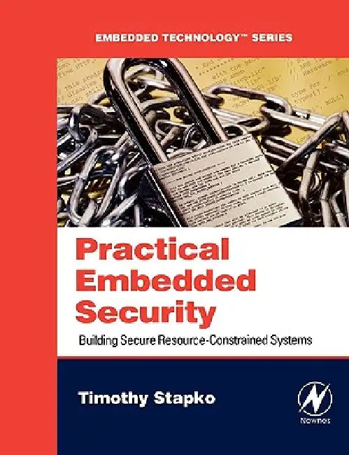 Practical Embedded Security: Building Secure Resource-Constrained Systems by Timothy Stapko