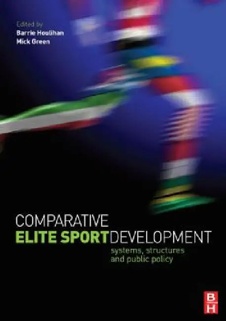 Comparative Elite Sport Development by Barrie Houlihan, Mick Green