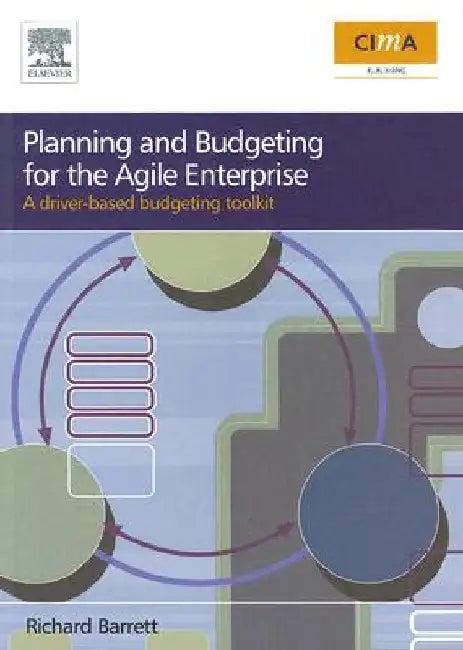 Planning and Budgeting for the Agile Enterprise: A driver-based budgeting toolkit by Richard Barrett