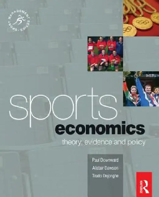 Sports Economics: Theory, Evidence and Policy by Paul Downward