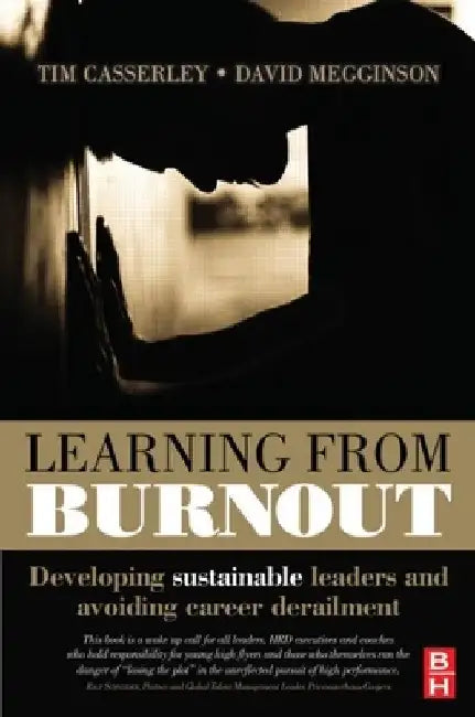 Learning from Burnout: Developing Sustainable Leaders and Avoiding Career Derailment by Tim Casserley