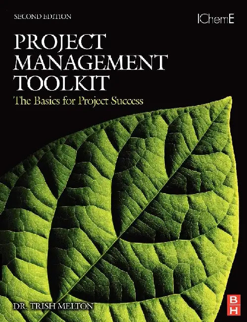Project Management Toolkit: The Basics for Project Success: Expert Skills for Success in Engineering, Technical, Process Industry and Corporate Projects by Melton, Trish