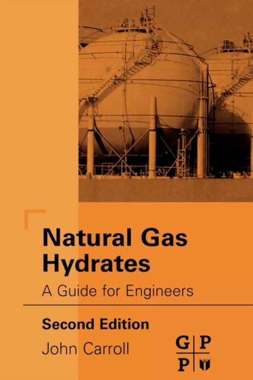 Natural Gas Hydrates: A Guide for Engineers by John Carroll