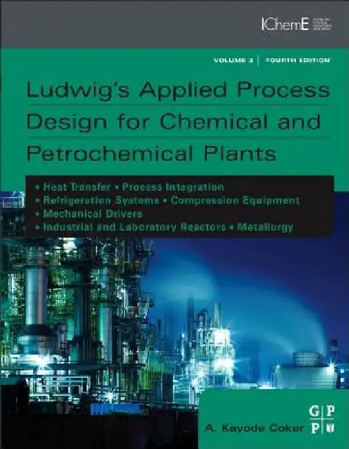 Ludwig's Applied Process Design for Chemical and Petrochemical Plants by A. Kayode Coker
