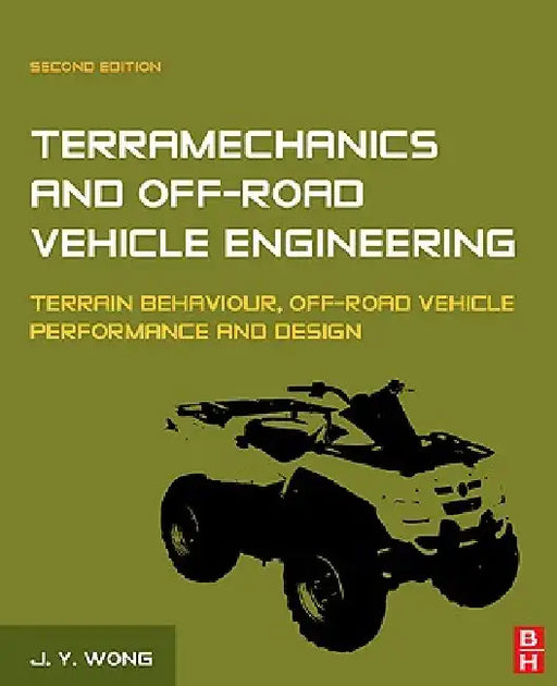 Terramechanics and Off-Road Vehicle Engineering: Terrain Behaviour, Off-Road Vehicle Performance and Design by J. Y. Wong