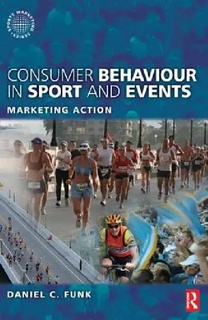 Consumer Behaviour in Sport and Events by Daniel Funk