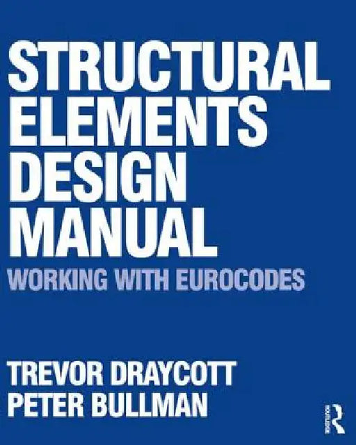 Structural Elements Design Manual: Working with Eurocodes by Trevor Draycott