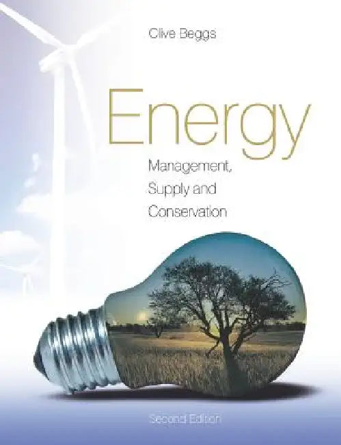 Energy: Management, Supply and Conservation by Clive Beggs