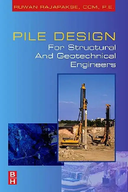 Pile Design and Construction Rules of Thumb by Ruwan Abey Rajapakse