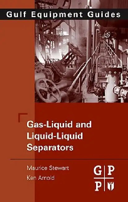 Gas-Liquid And Liquid-Liquid Separators by Maurice Stewart