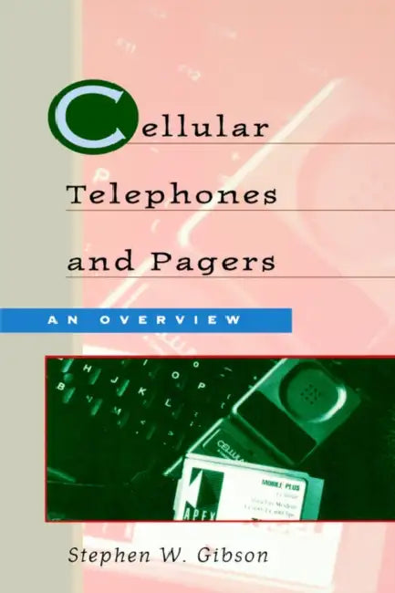 Cellular Telephones & Pagers: An Overview by Stephen W. Gibson