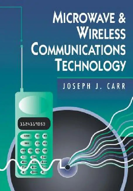 Microwave & Wireless Communications Technology by Joseph J. Carr
