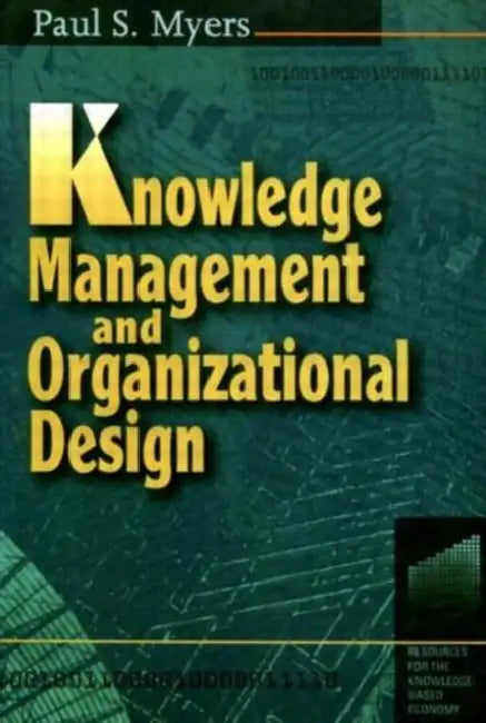 Knowledge Management and Organisational Design by Paul S Myers