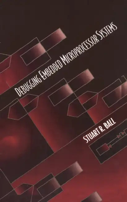 Debugging Embedded Microprocessor Systems by Stuart Ball