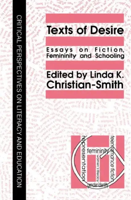 Texts of Desire: Essays of Fiction, Femininity and Schooling by Linda Christian-Smith
