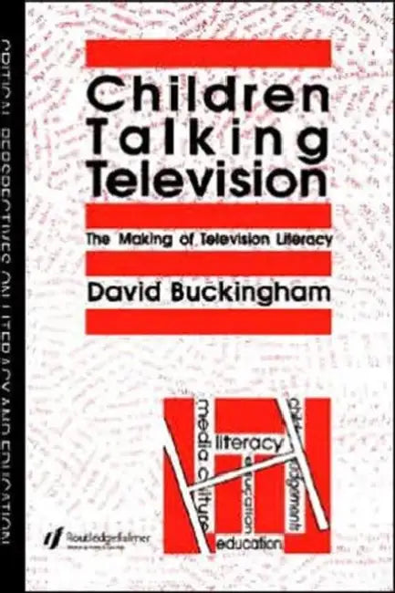 Children Talking Television: The Making Of Television Literacy by David Buckingham