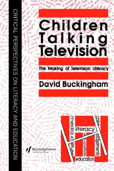 Children Talking Television: The Making Of Television Literacy by David Buckingham