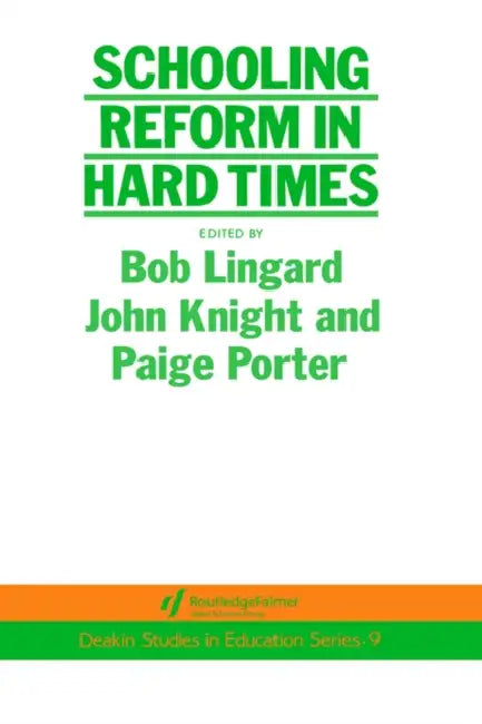Schooling Reform in Hard Times by Bob Linguard, John Knight, Paige Porter