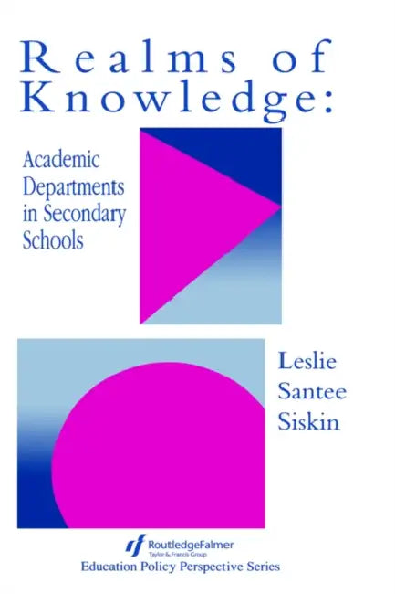 Realms Of Knowledge: Academic Departments In Secondary Schools by Leslie Santee Siskin