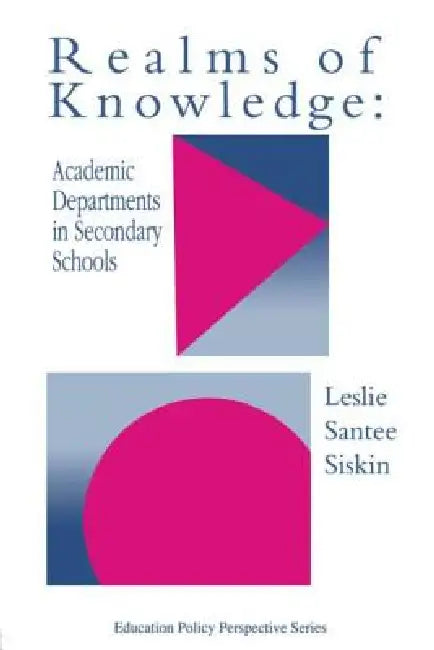 Realms Of Knowledge: Academic Departments In Secondary Schools by Leslie Santee Siskin