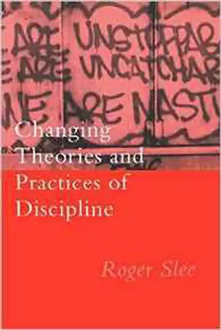 Changing Theories And Practices Of Discipline by Roger Slee