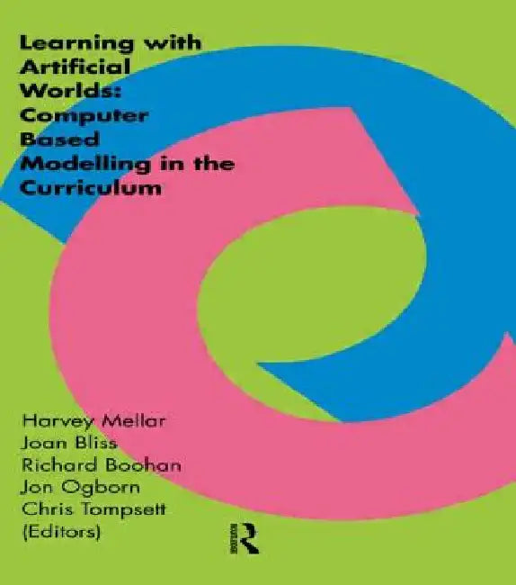 Learning Within Artificial Worlds: Computer Based Modelling in the Curriculum by Harvey Mellar