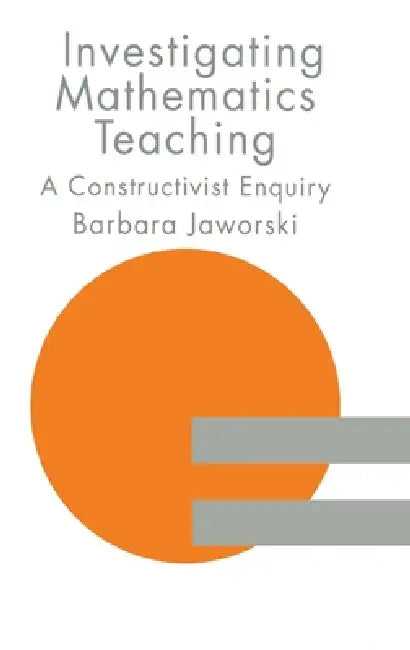 Investigating Mathematics Teaching: A Constructivist Enquiry by Barbara Jaworski