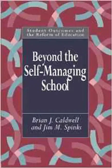 Beyond The Self-Managing School by Brian Caldwell, Jim M. Spinks
