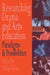 Researching drama and arts education: Paradigms and possibilities by Edited by Philip Taylor