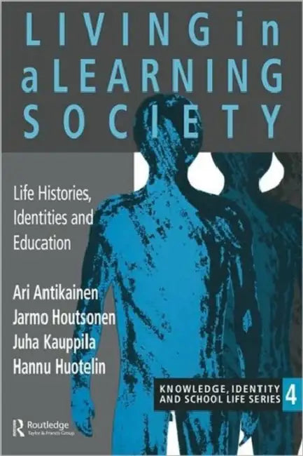 Living in a Learning Society: Life-Histories, Identities and Education by Ari Antikainen, Jarmo Houtsonen, Juha Kauppila