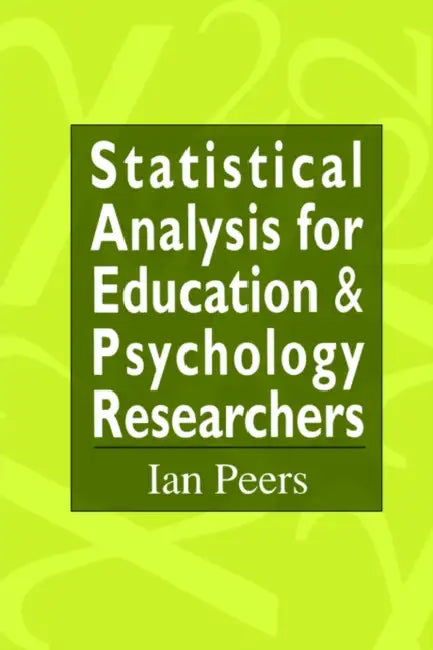 Statistical Analysis for Education and Psychology Researchers: Tools for researchers in education and psychology by Ian Peers