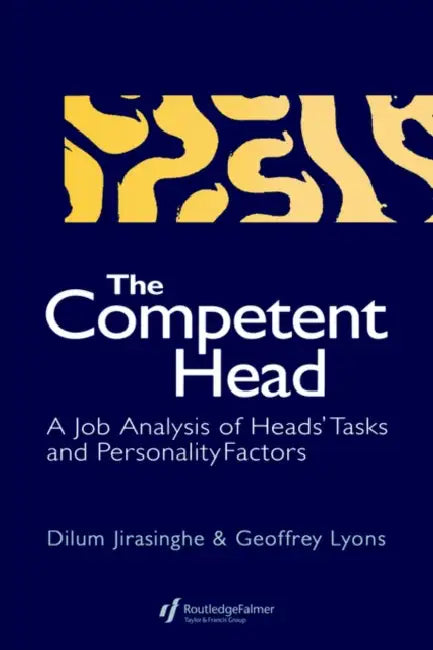 The Competent Head: A Job Analysis Of Headteachers' Tasks And Personality Factors by Dilum Jirasinghe, Geoffrey Lyons