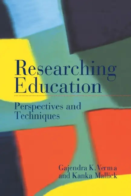 Researching Education: Perspectives and Techniques by Kanka Mallick, Gajendra Verma