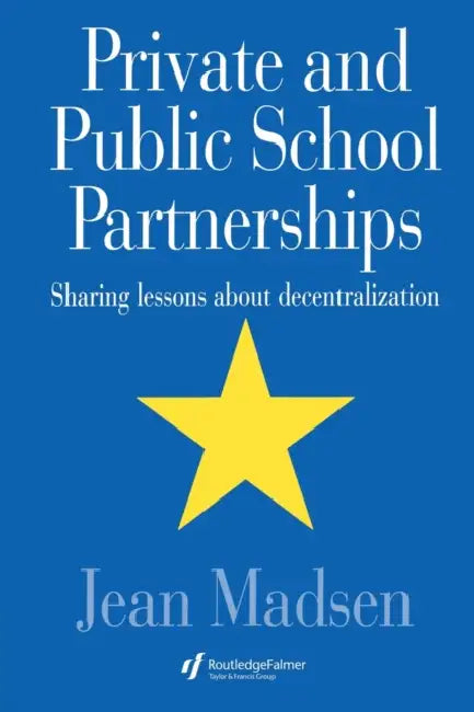 Private And Public School Partnerships: Sharing Lessons About Decentralization by Jean Madsen