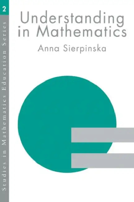 Understanding in Mathematics by Sierpinska Anna