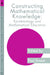 Constructing Mathematical Knowledge: Epistemology and Mathematics Education by Paul Ernest