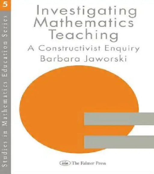 Investigating Mathematics Teaching: A Constructivist Enquiry by Barbara Jaworski
