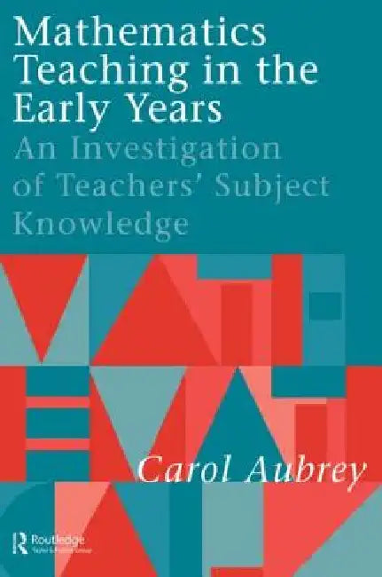 Mathematics Teaching in the Early Years: An Investigation of Teachers' Subject Knowledge by Carol Aubrey