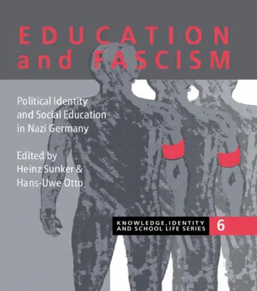 Education and Fascism: Political Formation and Social Education in German National Socialism by Heinz Sunker
