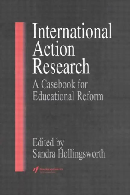 International Action Research: Educational Reform by Sandra Hollingsworth