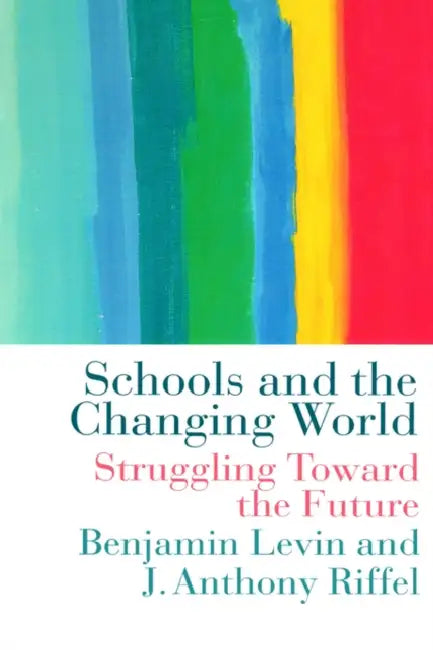 Schools and the Changing World by Benjamin Levin, Anthony Riffel