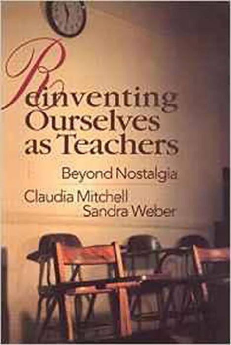 Reinventing Ourselves As Teachers: Beyond Nostalgia