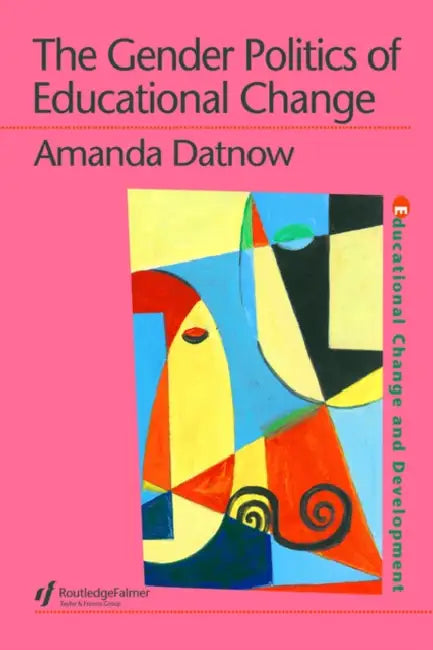 The Gender Politics Of Educational Change by Amanda Datnow